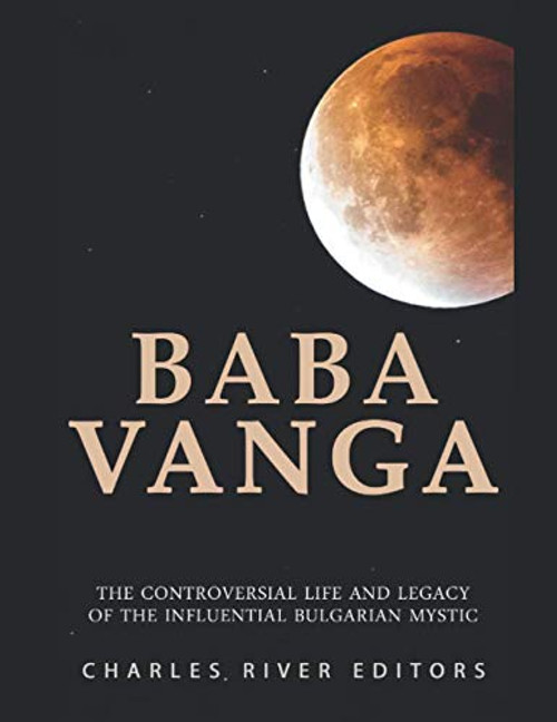 Baba Vanga: The Controversial Life and Legacy of the Influential Bulgarian Mystic
