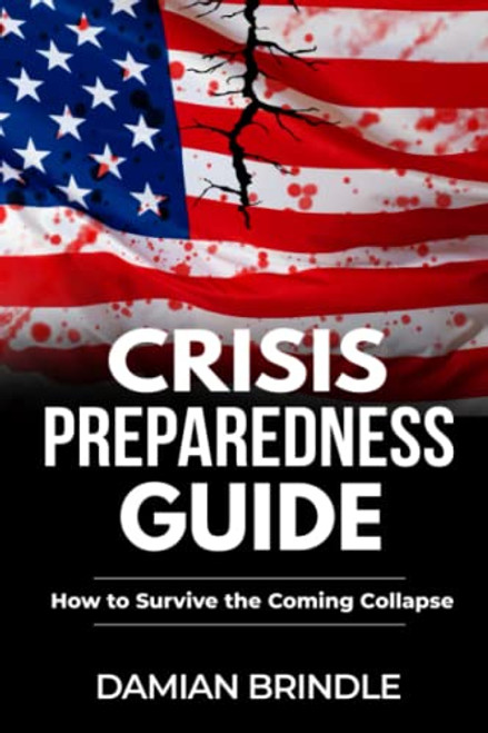 Crisis Preparedness Guide: How to Survive the Coming Collapse