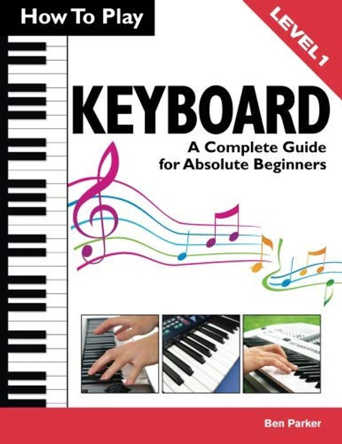 How To Play Keyboard: A Complete Guide for Absolute Beginners