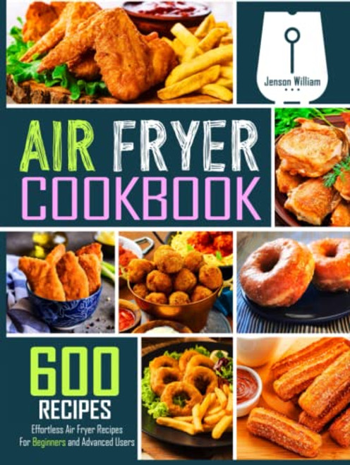 Air Fryer Cookbook: 600 Effortless Air Fryer Recipes for Beginners