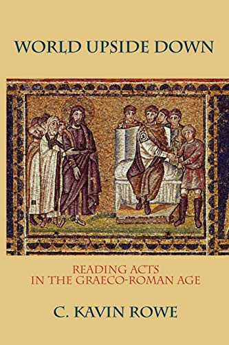 World Upside Down: Reading Acts in the Graeco-Roman Age