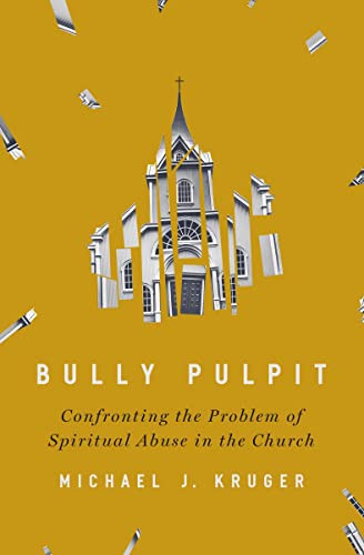 Bully Pulpit: Confronting the Problem of Spiritual Abuse