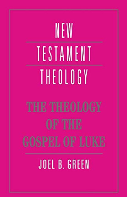 Theology of the Gospel of Luke (New Testament Theology)