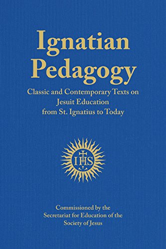 Ignatian Pedagogy: Classic and Contemporary Texts on Jesuit Education