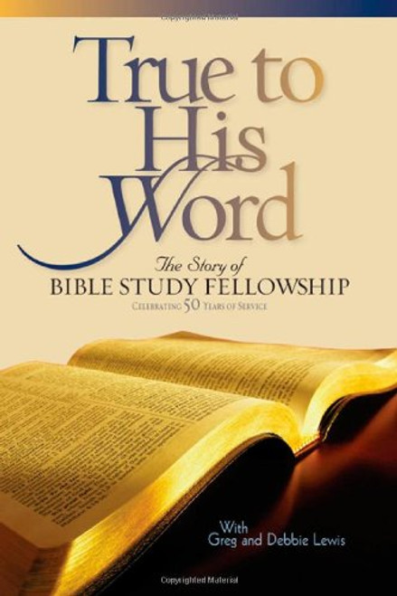 True to His Word: The Story of Bible Study Fellowship (BSF)
