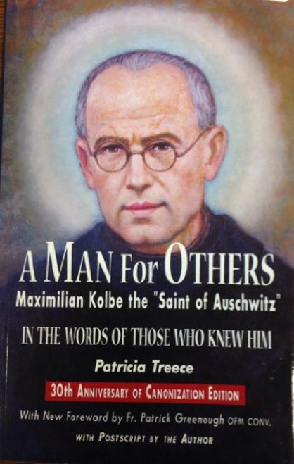 Man for Others: Maximilian Kolbe the "Saint of Auschwitz")