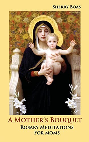 Mother's Bouquet: Rosary Meditations for Moms