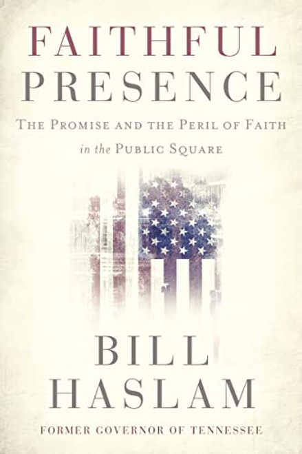 Faithful Presence: The Promise and the Peril of Faith in the Public