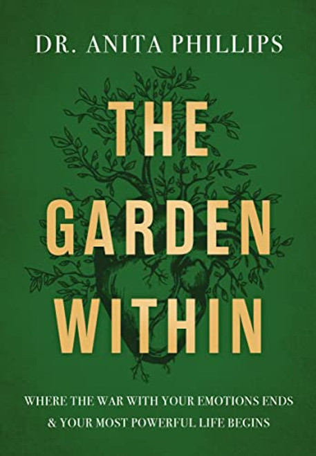 Garden Within: Where the War with Your Emotions Ends and Your Most