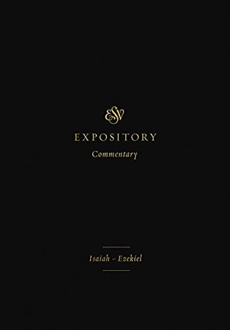 ESV Expository Commentary: Isaiah-Ezekiel Volume 6
