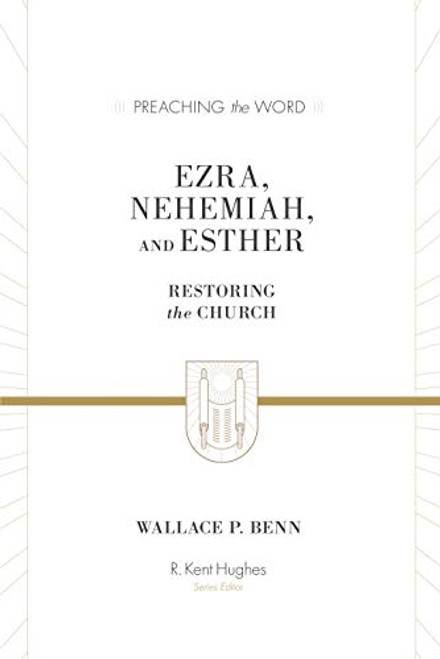 Ezra Nehemiah and Esther: Restoring the Church