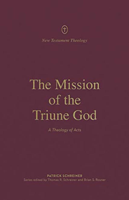 Mission of the Triune God: A Theology of Acts - New Testament