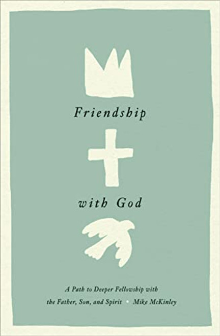Friendship with God: A Path to Deeper Fellowship with the Father Son