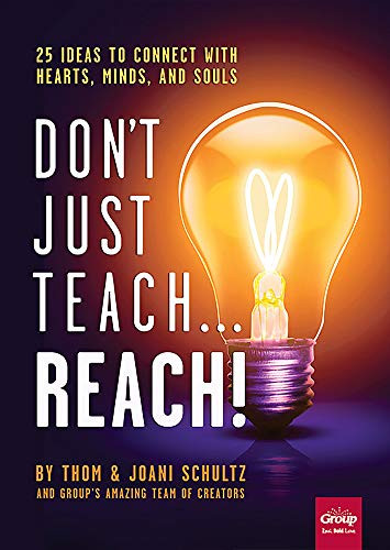 Don't Just Teach? Reach! 25 Ideas to Connect With Hearts Minds