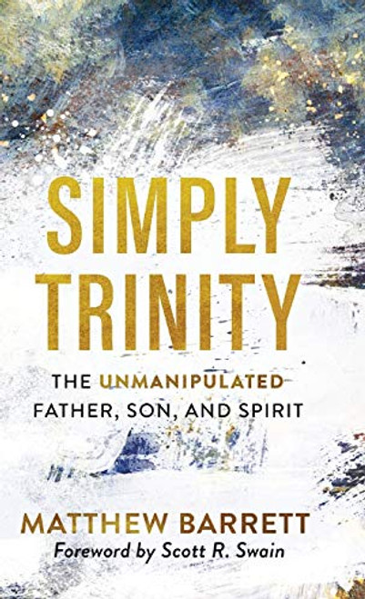Simply Trinity: The Unmanipulated Father Son and Spirit