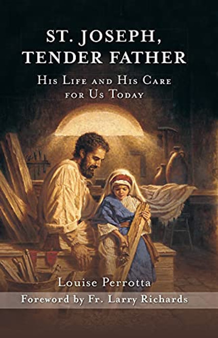 St. Joseph Tender Father: His Life and His Care for Us Today