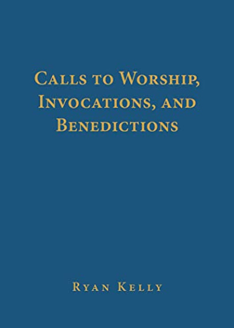 Calls to Worship Invocations and Benedictions