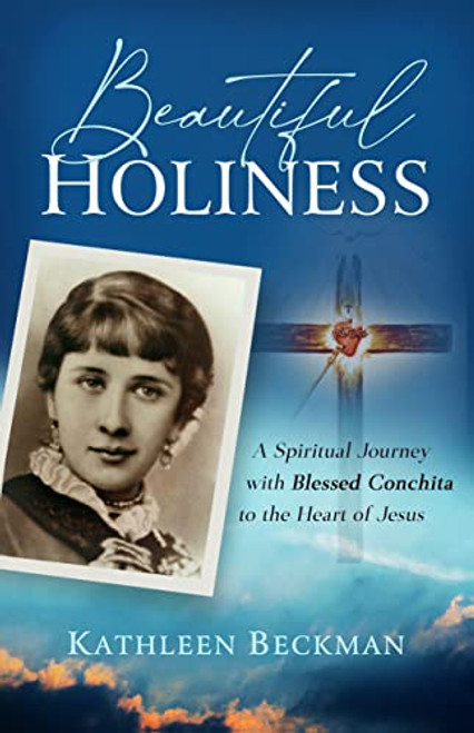 Beautiful Holiness: A Spiritual Journey With Blessed Conchita