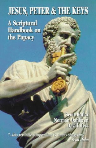 Jesus Peter & the Keys: A Scriptural Handbook on the Papacy