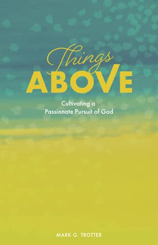 Things Above: Cultivating a Passionate Pursuit of God
