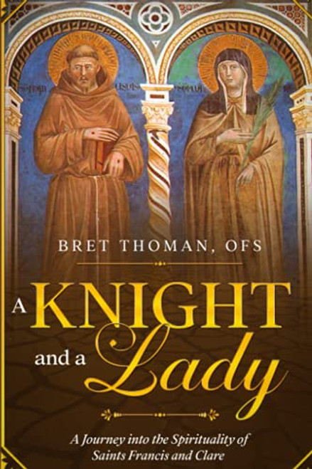 Knight and a Lady: A Journey into the Spirituality of Saints Francis