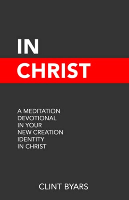 In Christ: A Meditation Devotional in Your New Creation Identity
