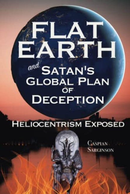 Flat Earth Satan's Global Plan of Deception