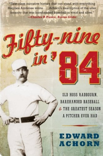 Fifty-nine in '84: Old Hoss Radbourn Barehanded Baseball