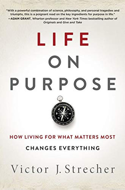 Life on Purpose: How Living for What Matters Most Changes Everything