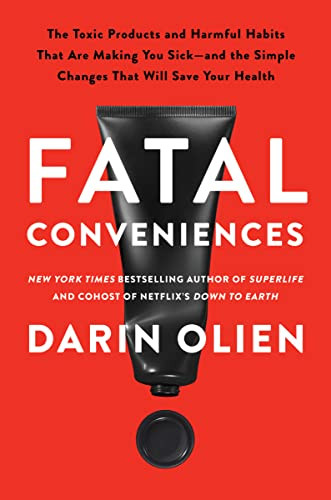 Fatal Conveniences: The Toxic Products and Harmful Habits That Are