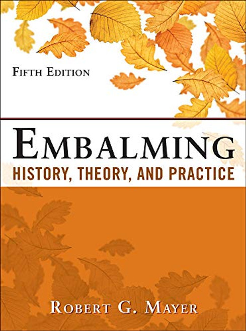 Embalming: History Theory and Practice