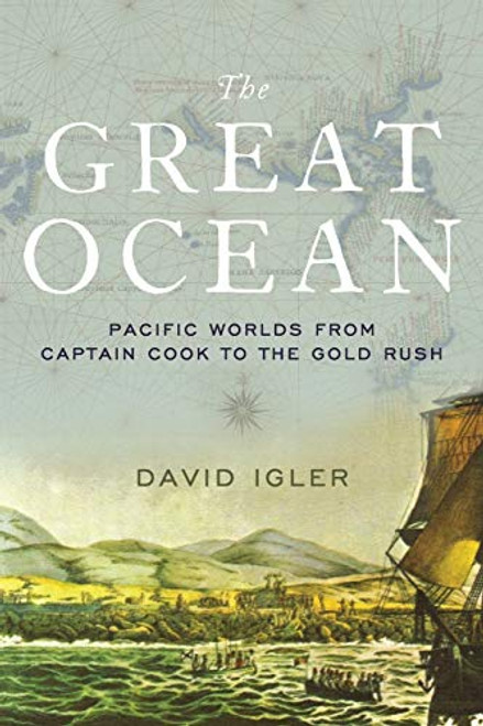 Great Ocean: Pacific Worlds from Captain Cook to the Gold Rush