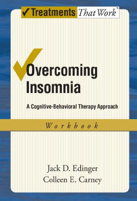 Overcoming Insomnia: A Cognitive-Behavioral Therapy Approach Workbook