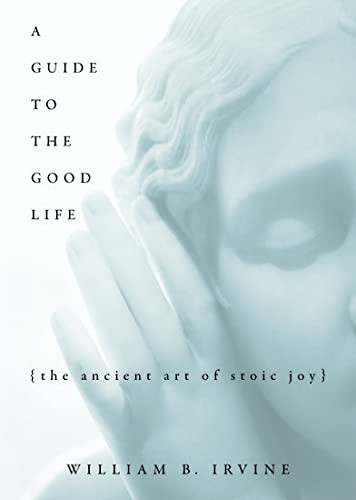Guide to the Good Life: The Ancient Art of Stoic Joy