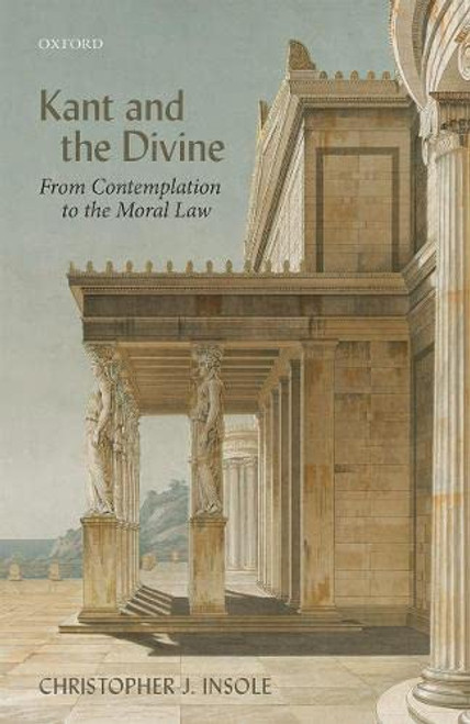 Kant and the Divine: From Contemplation to the Moral Law