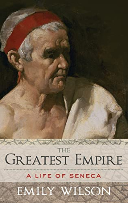Greatest Empire: A Life of Seneca