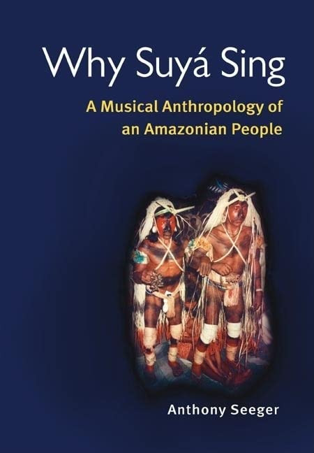 Why Suy?í Sing: A Musical Anthropology of an Amazonian People