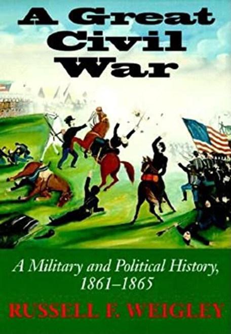 Great Civil War: A Military and Political History 1861-1865