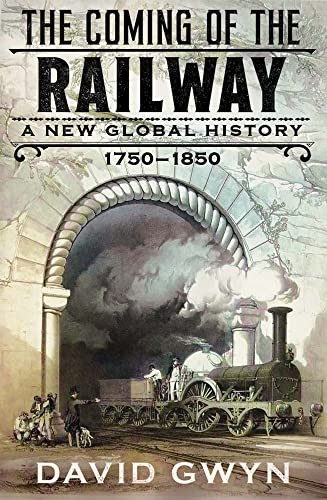 Coming of the Railway: A New Global History 1750-1850