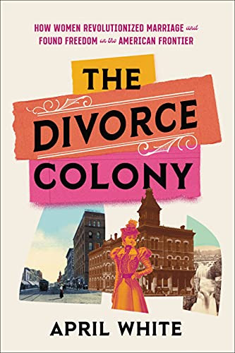 Divorce Colony: How Women Revolutionized Marriage and Found