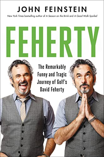 Feherty: The Remarkably Funny and Tragic Journey of Golf's David