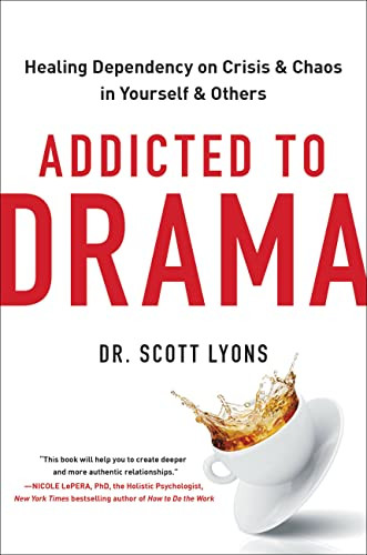 Addicted to Drama: Healing Dependency on Crisis and Chaos in Yourself