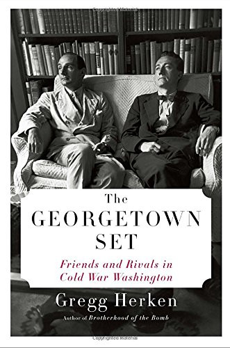 Georgetown Set: Friends and Rivals in Cold War Washington