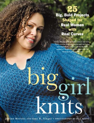 Big Girl Knits: 25 Big Bold Projects Shaped for Real Women with Real