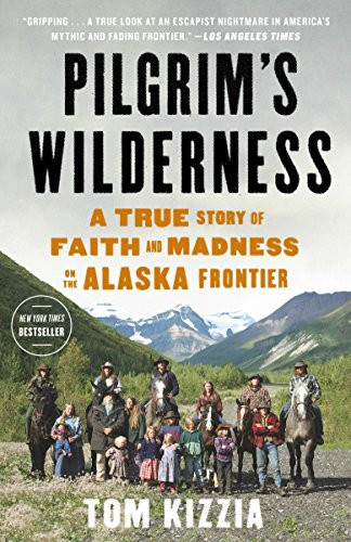 Pilgrim's Wilderness: A True Story of Faith and Madness on the Alaska