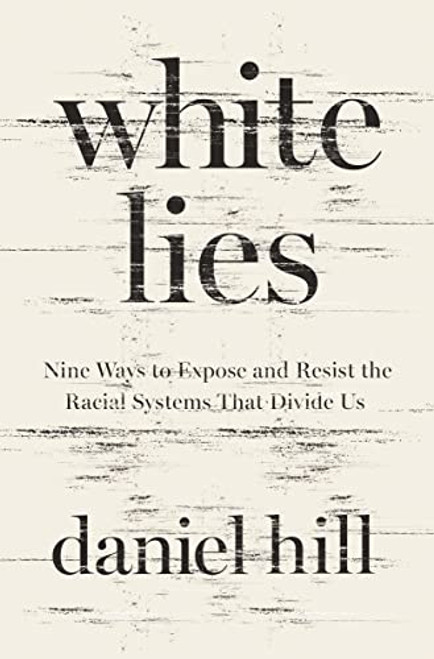 White Lies: Nine Ways to Expose and Resist the Racial Systems That
