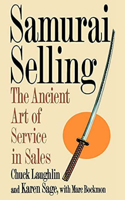 Samurai Selling: The Ancient Art of Service in Sales