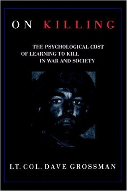 On Killing: The Psychological Cost of Learning to Kill in War