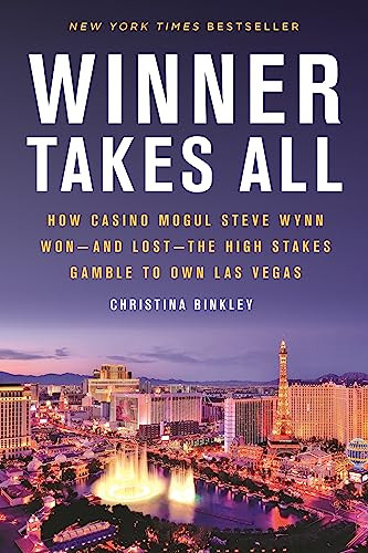 Winner Takes All: How Casino Mogul Steve Wynn Won-and Lost-the High