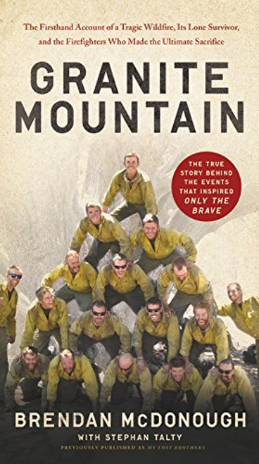 Granite Mountain: The Firsthand Account of a Tragic Wildfire Its Lone